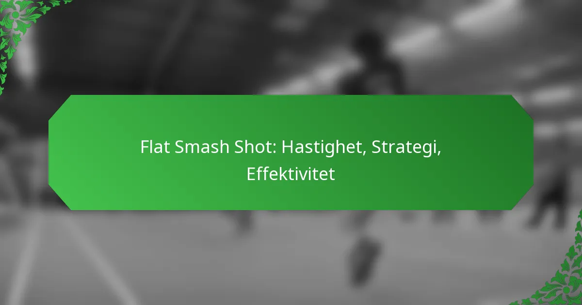 Flat Smash Shot: Hastighet, Strategi, Effektivitet