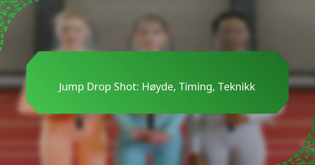 Jump Drop Shot: Høyde, Timing, Teknikk