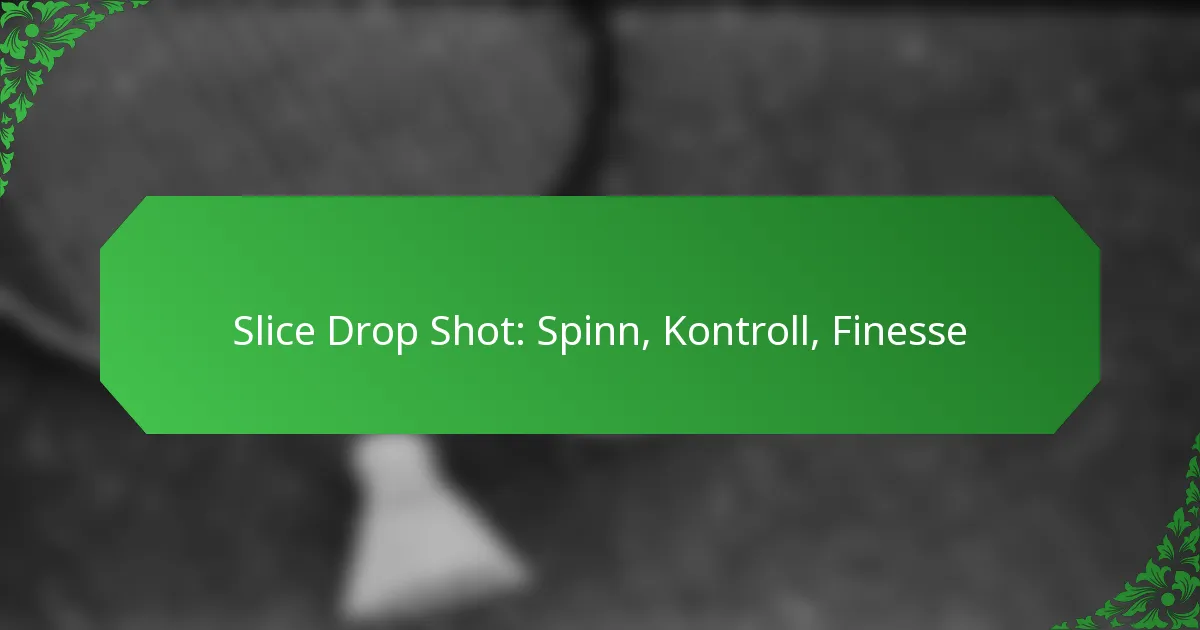 Slice Drop Shot: Spinn, Kontroll, Finesse