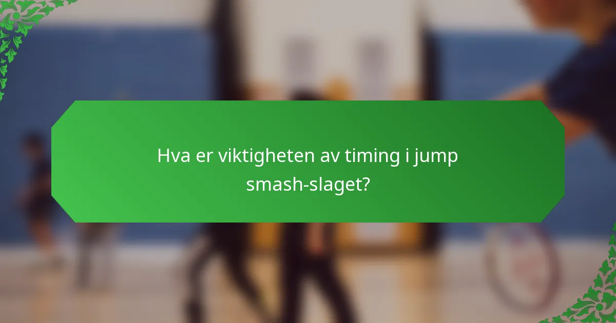 Hva er viktigheten av timing i jump smash-slaget?