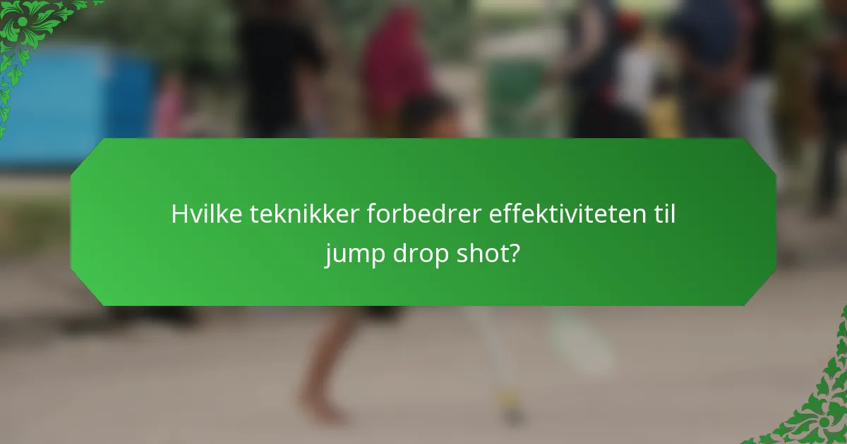Hvilke teknikker forbedrer effektiviteten til jump drop shot?