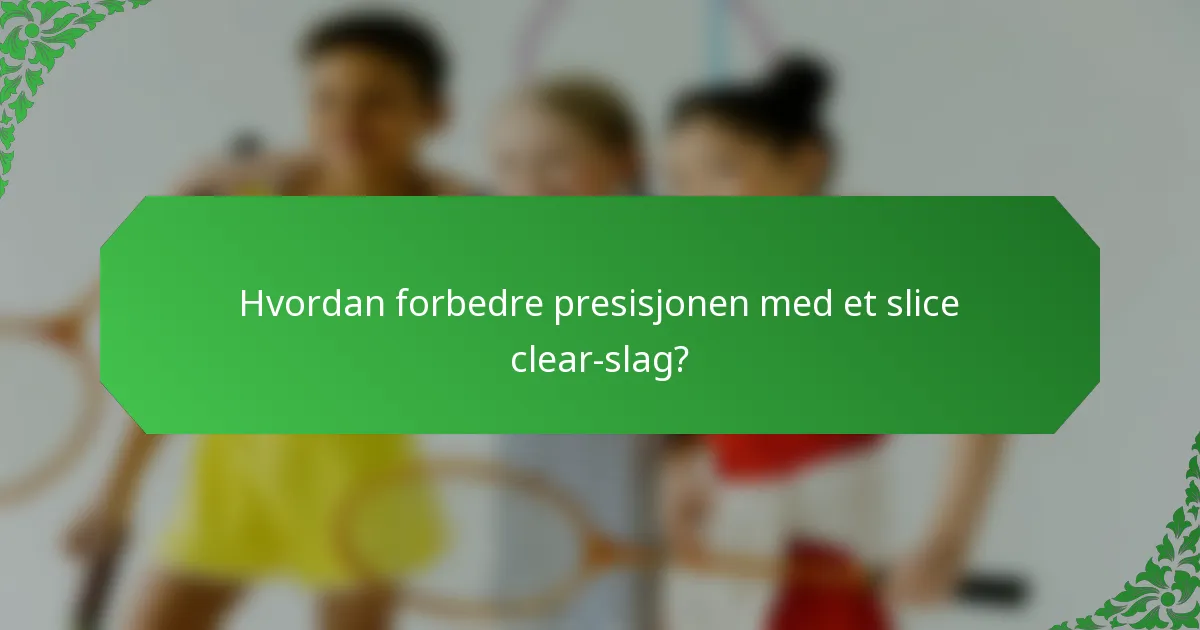Hvordan forbedre presisjonen med et slice clear-slag?