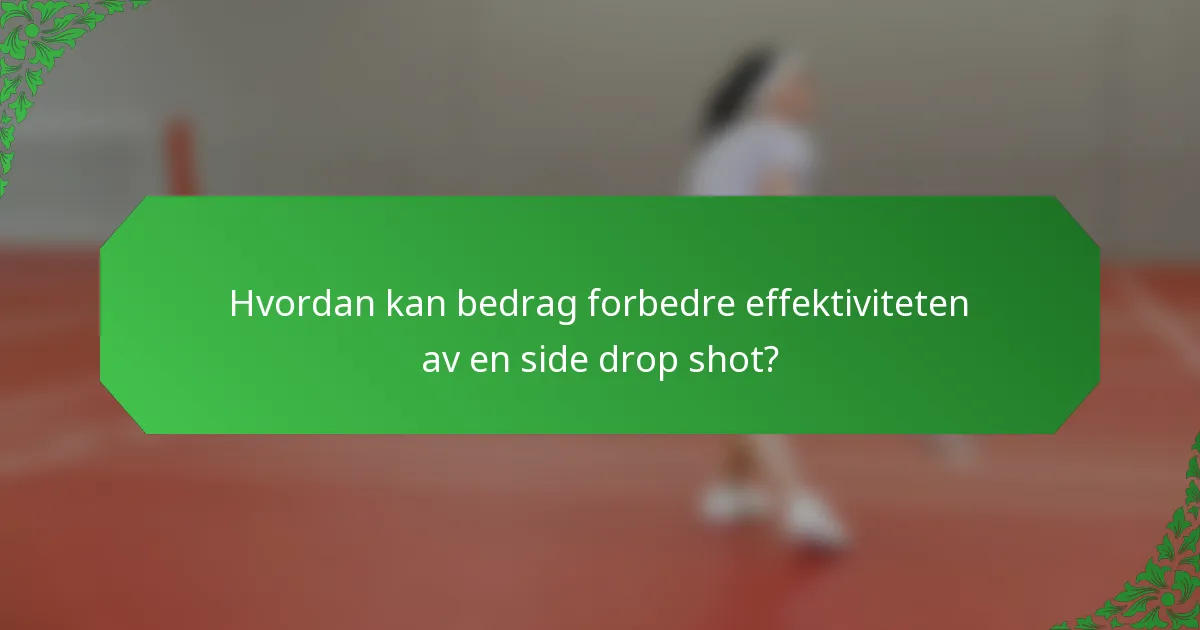 Hvordan kan bedrag forbedre effektiviteten av en side drop shot?