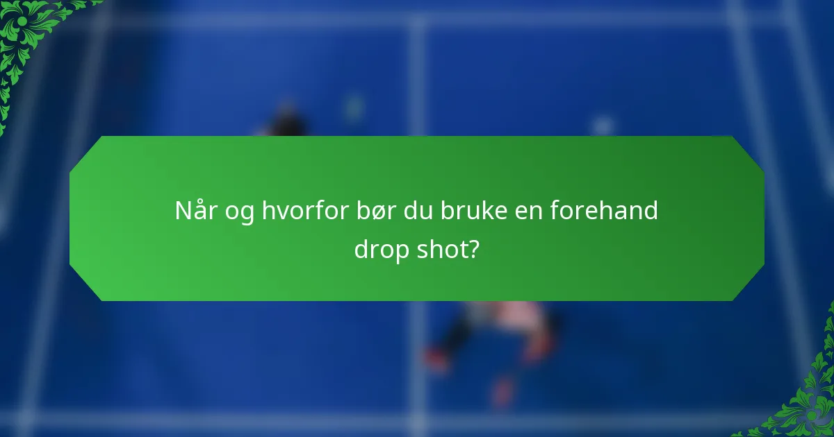 Når og hvorfor bør du bruke en forehand drop shot?