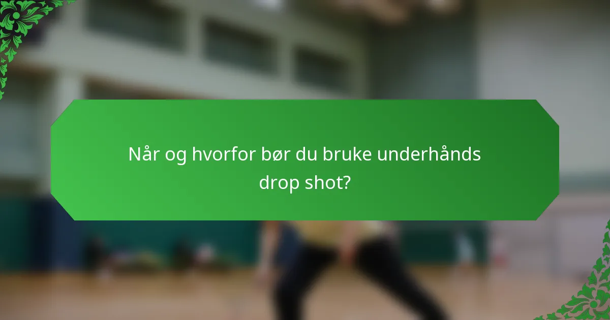 Når og hvorfor bør du bruke underhånds drop shot?